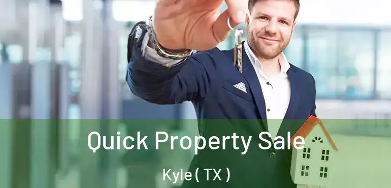  Quick Property Sale Kyle ( TX )