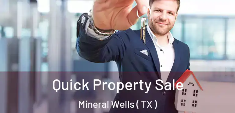  Quick Property Sale Mineral Wells ( TX )