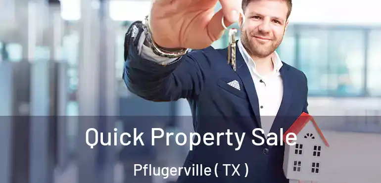  Quick Property Sale Pflugerville ( TX )