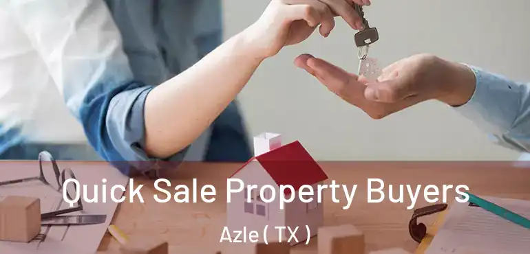  Quick Sale Property Buyers Azle ( TX )