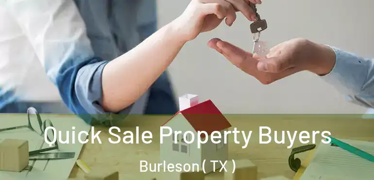  Quick Sale Property Buyers Burleson ( TX )
