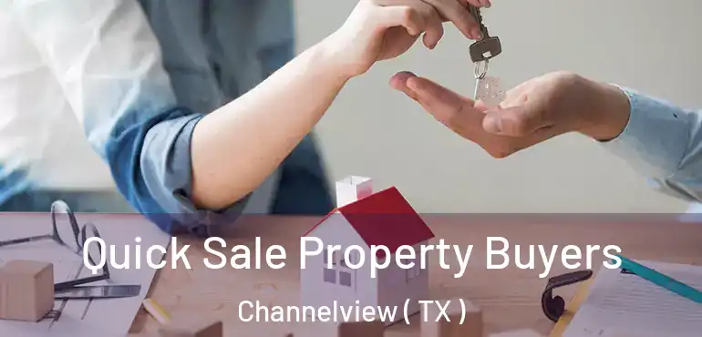  Quick Sale Property Buyers Channelview ( TX )
