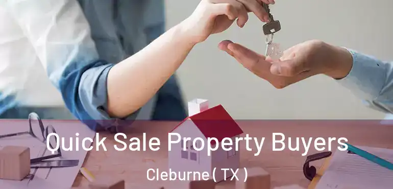  Quick Sale Property Buyers Cleburne ( TX )