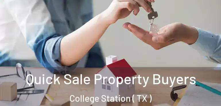 Quick Sale Property Buyers College Station ( TX )