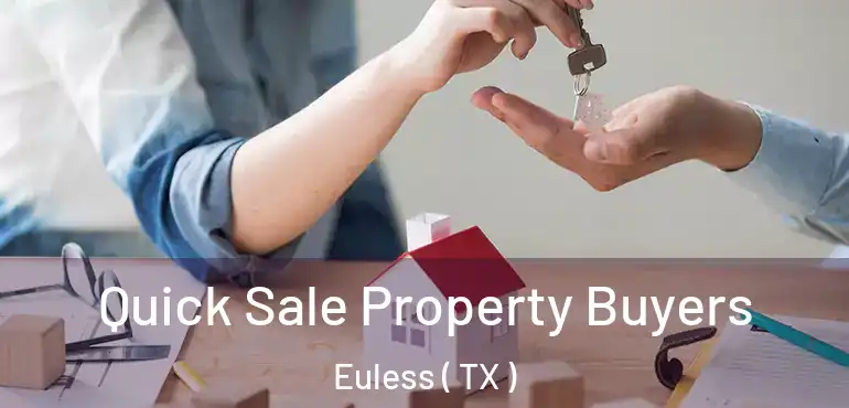  Quick Sale Property Buyers Euless ( TX )