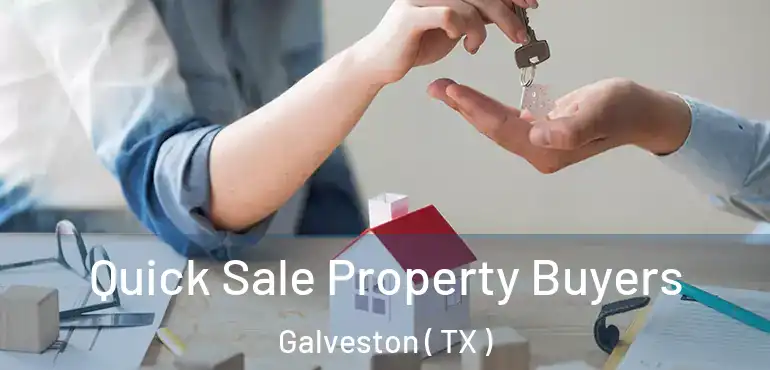  Quick Sale Property Buyers Galveston ( TX )