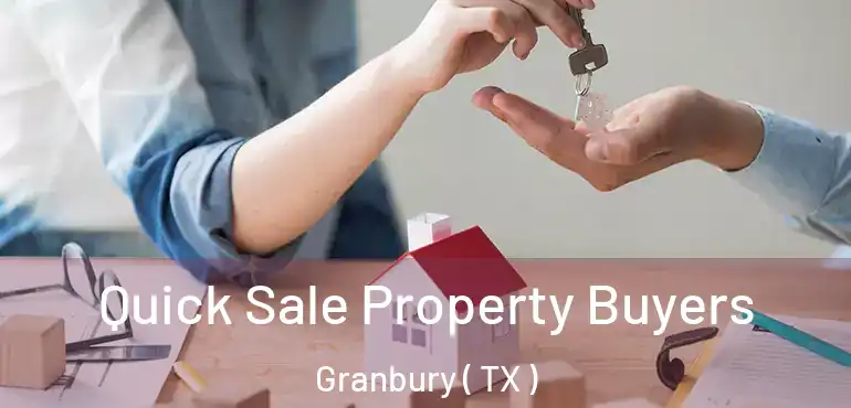  Quick Sale Property Buyers Granbury ( TX )
