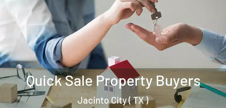  Quick Sale Property Buyers Jacinto City ( TX )