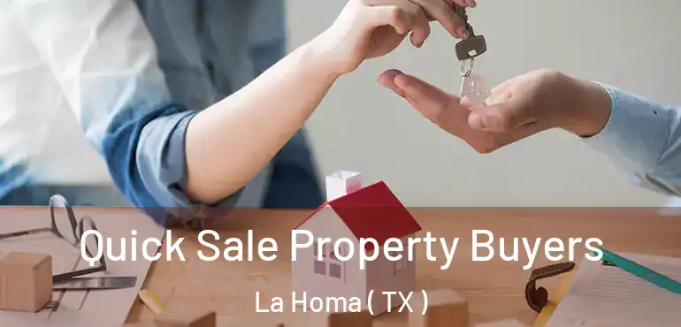  Quick Sale Property Buyers La Homa ( TX )
