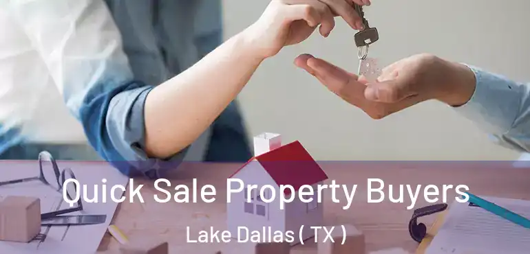  Quick Sale Property Buyers Lake Dallas ( TX )