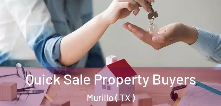  Quick Sale Property Buyers Murillo ( TX )