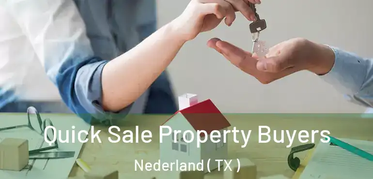  Quick Sale Property Buyers Nederland ( TX )