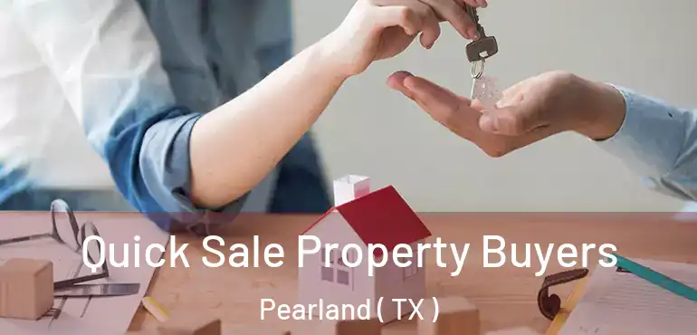  Quick Sale Property Buyers Pearland ( TX )