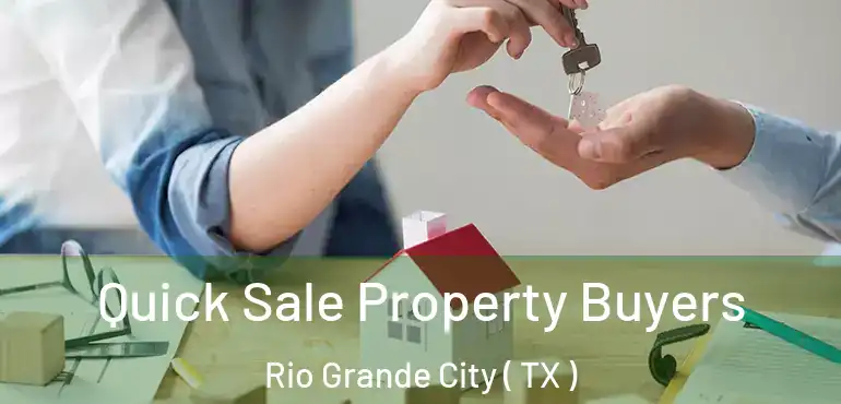  Quick Sale Property Buyers Rio Grande City ( TX )