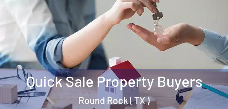  Quick Sale Property Buyers Round Rock ( TX )