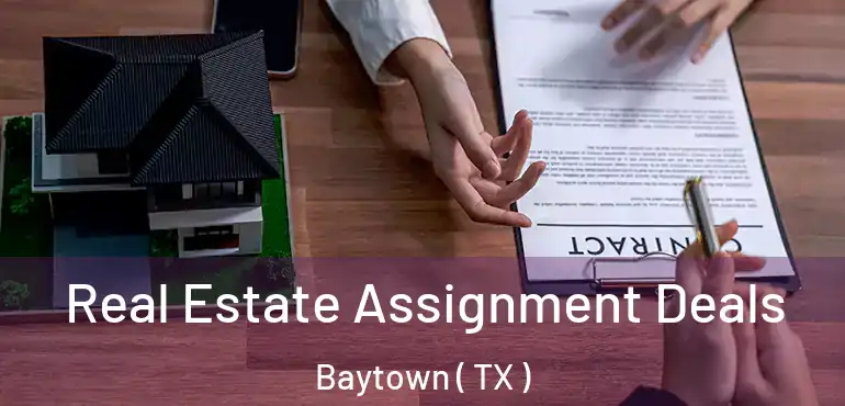  Real Estate Assignment Deals Baytown ( TX )