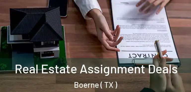  Real Estate Assignment Deals Boerne ( TX )