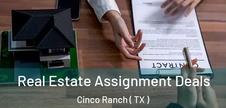  Real Estate Assignment Deals Cinco Ranch ( TX )