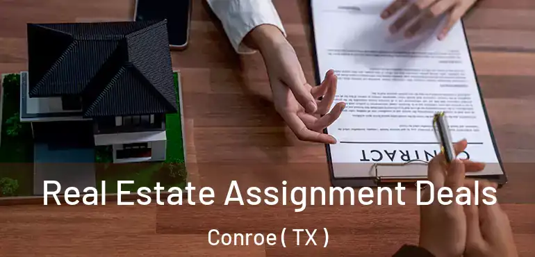  Real Estate Assignment Deals Conroe ( TX )