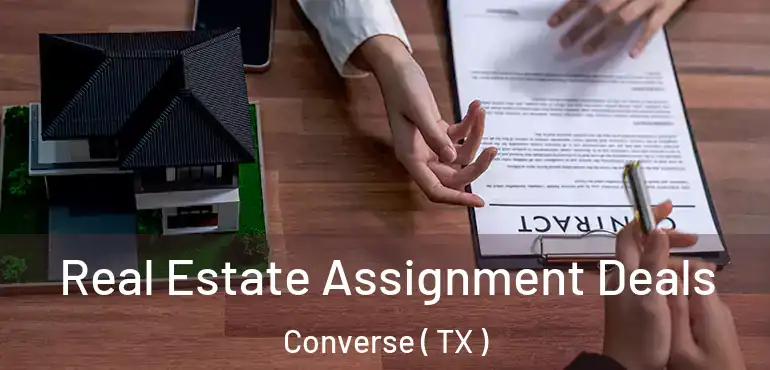  Real Estate Assignment Deals Converse ( TX )