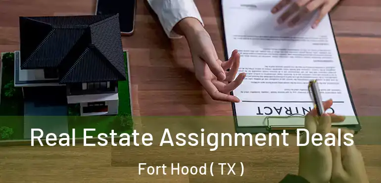  Real Estate Assignment Deals Fort Hood ( TX )