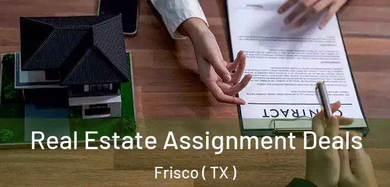  Real Estate Assignment Deals Frisco ( TX )