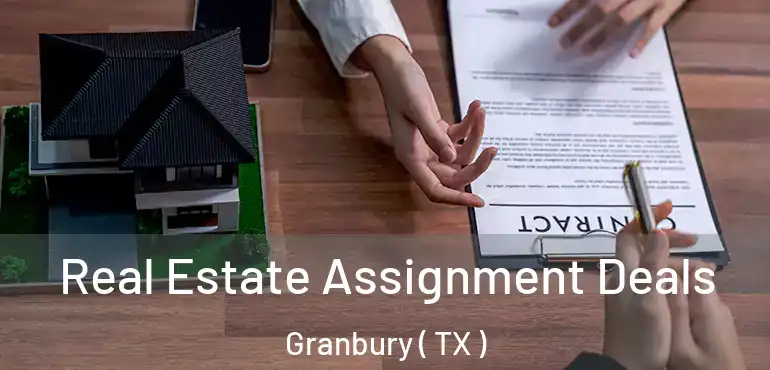  Real Estate Assignment Deals Granbury ( TX )