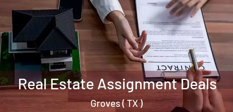  Real Estate Assignment Deals Groves ( TX )
