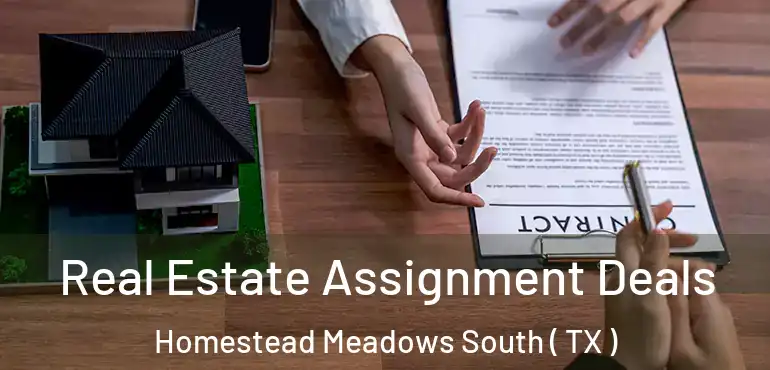  Real Estate Assignment Deals Homestead Meadows South ( TX )