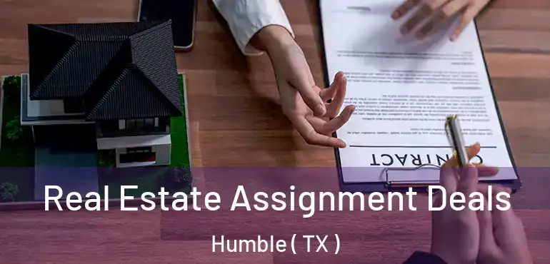  Real Estate Assignment Deals Humble ( TX )