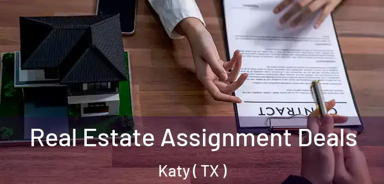  Real Estate Assignment Deals Katy ( TX )