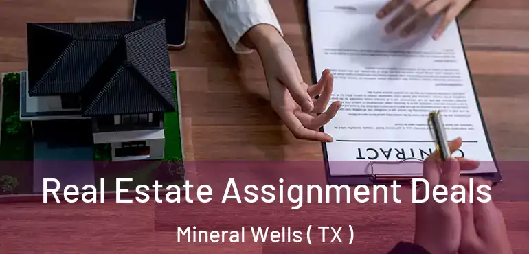  Real Estate Assignment Deals Mineral Wells ( TX )