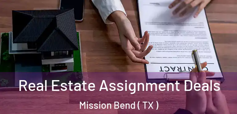  Real Estate Assignment Deals Mission Bend ( TX )