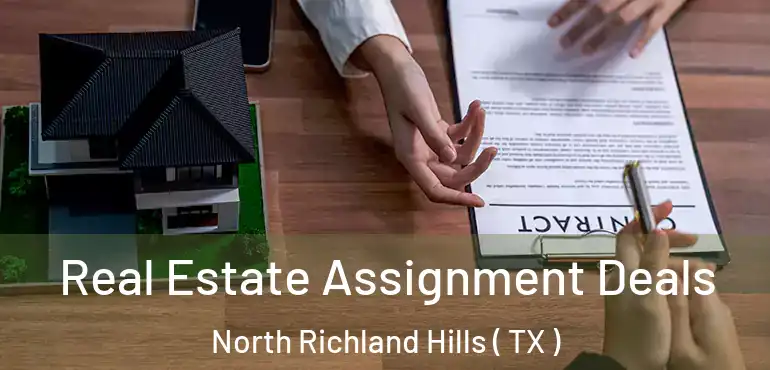  Real Estate Assignment Deals North Richland Hills ( TX )