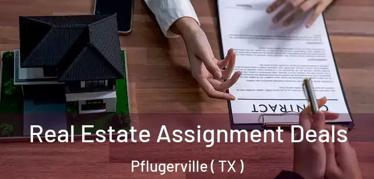  Real Estate Assignment Deals Pflugerville ( TX )