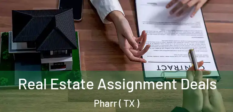  Real Estate Assignment Deals Pharr ( TX )