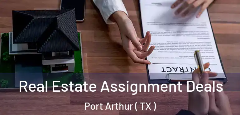 Real Estate Assignment Deals Port Arthur ( TX )