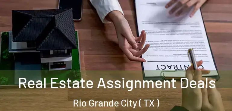  Real Estate Assignment Deals Rio Grande City ( TX )