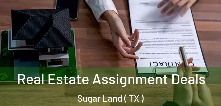  Real Estate Assignment Deals Sugar Land ( TX )