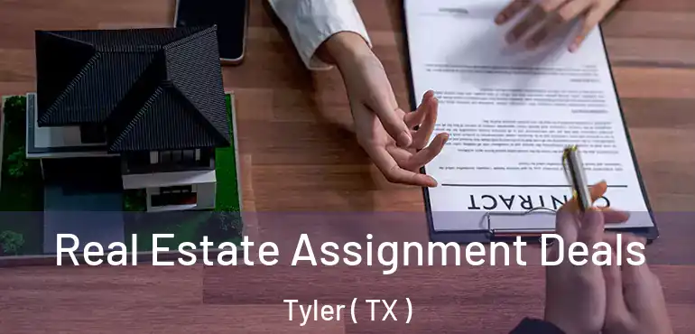  Real Estate Assignment Deals Tyler ( TX )