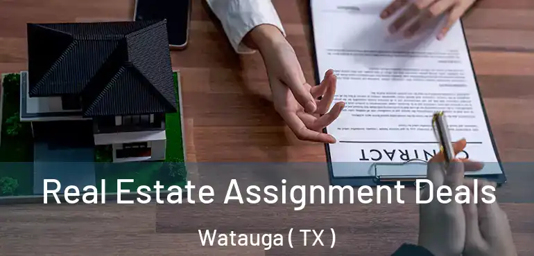 Real Estate Assignment Deals Watauga ( TX )