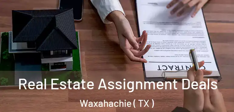  Real Estate Assignment Deals Waxahachie ( TX )
