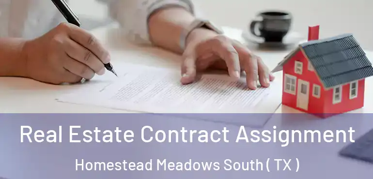  Real Estate Contract Assignment Homestead Meadows South ( TX )