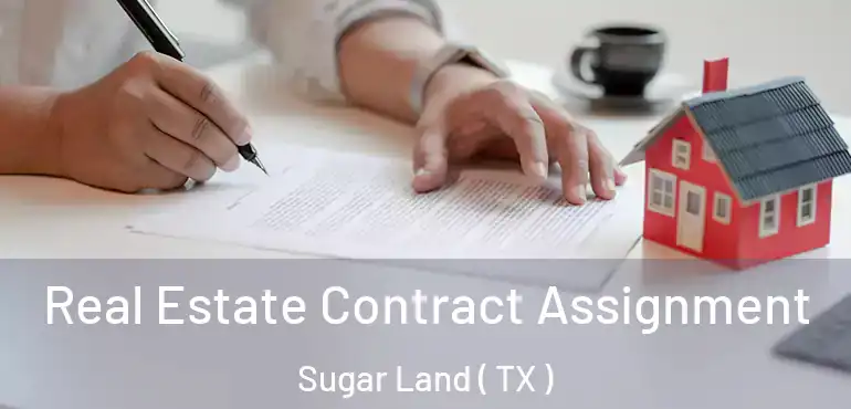  Real Estate Contract Assignment Sugar Land ( TX )