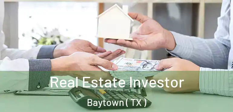  Real Estate Investor Baytown ( TX )