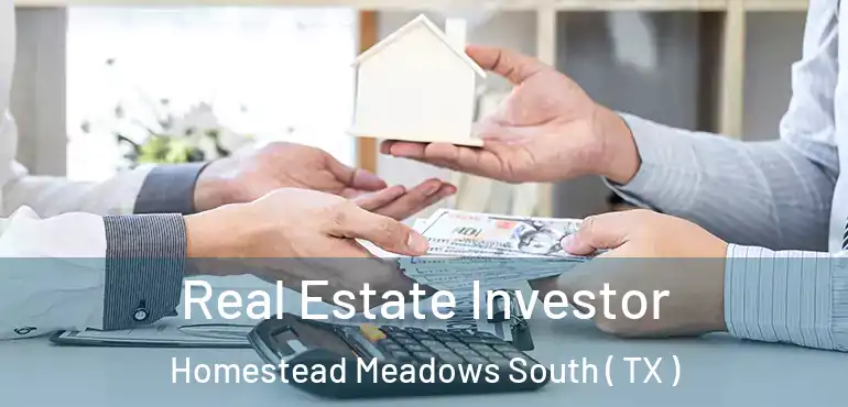  Real Estate Investor Homestead Meadows South ( TX )