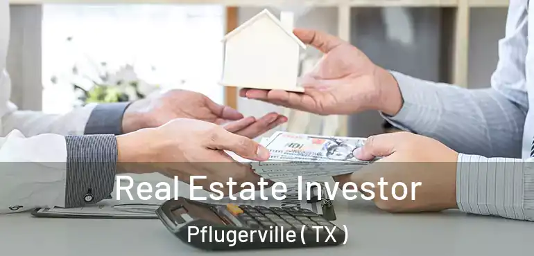  Real Estate Investor Pflugerville ( TX )