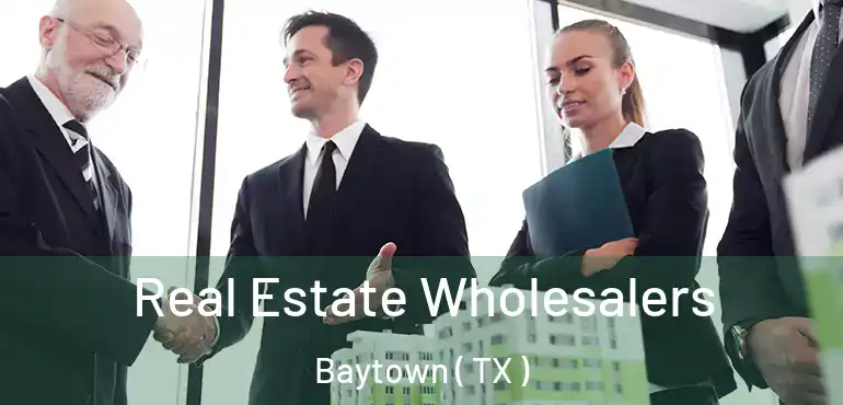  Real Estate Wholesalers Baytown ( TX )