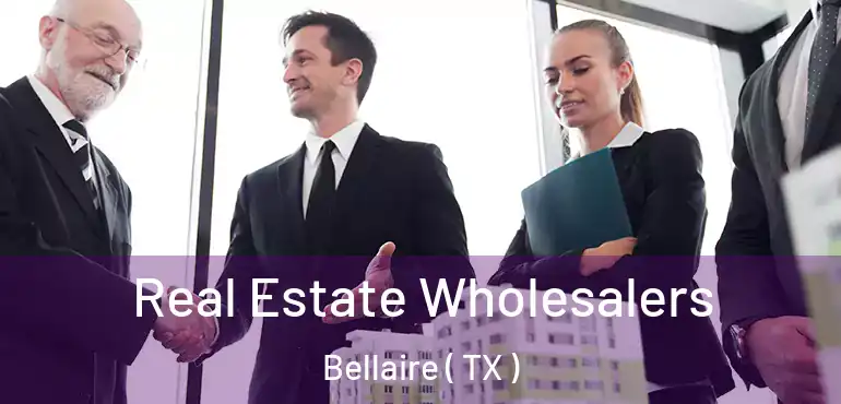  Real Estate Wholesalers Bellaire ( TX )