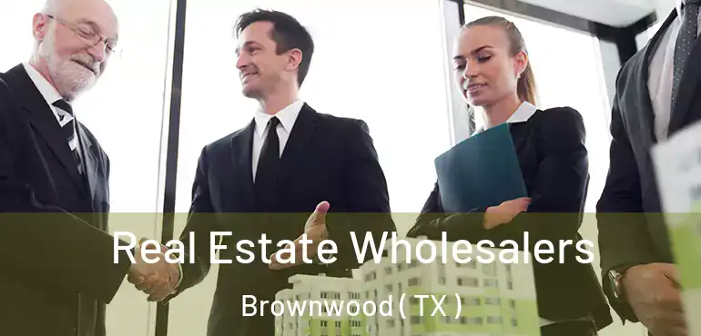  Real Estate Wholesalers Brownwood ( TX )